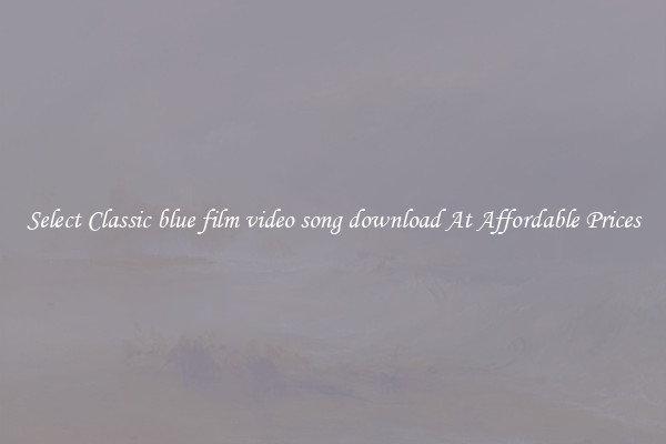 Select Classic blue film video song download At Affordable Prices