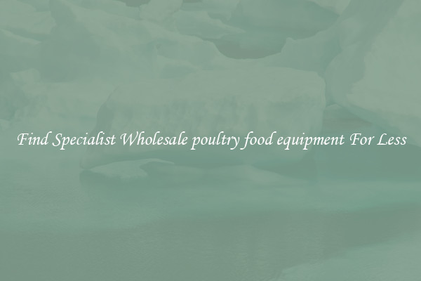  Find Specialist Wholesale poultry food equipment For Less 