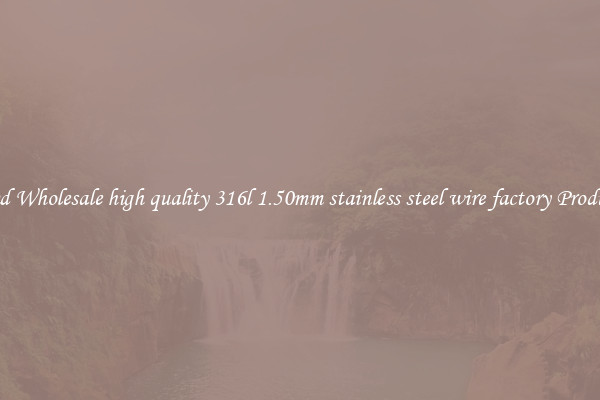 Find Wholesale high quality 316l 1.50mm stainless steel wire factory Products