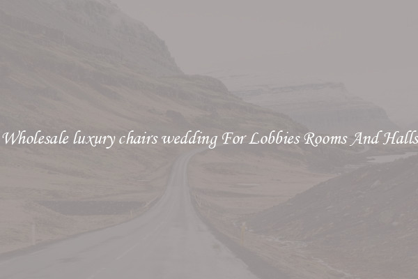 Wholesale luxury chairs wedding For Lobbies Rooms And Halls