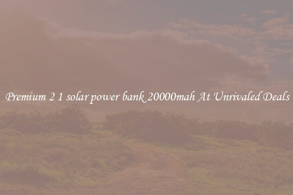 Premium 2 1 solar power bank 20000mah At Unrivaled Deals