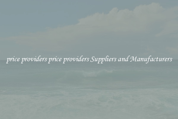 price providers price providers Suppliers and Manufacturers