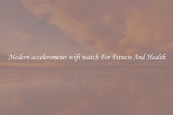 Modern accelerometer wifi watch For Fitness And Health