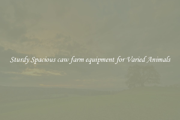Sturdy Spacious caw farm equipment for Varied Animals