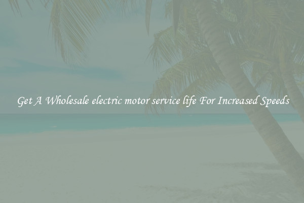 Get A Wholesale electric motor service life For Increased Speeds