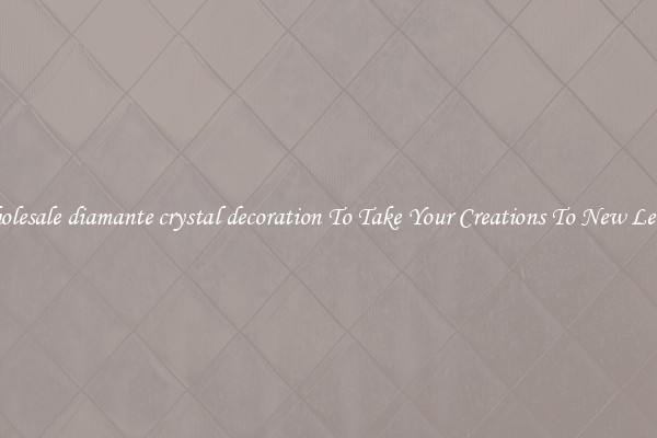 Wholesale diamante crystal decoration To Take Your Creations To New Levels