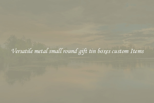 Versatile metal small round gift tin boxes custom Items
