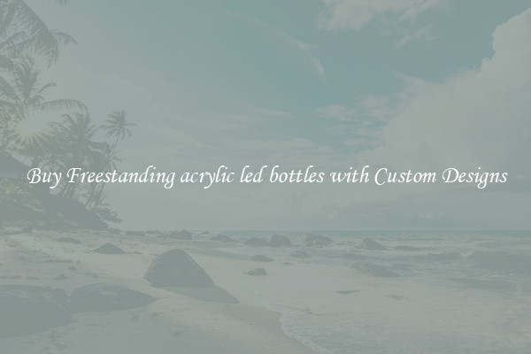 Buy Freestanding acrylic led bottles with Custom Designs