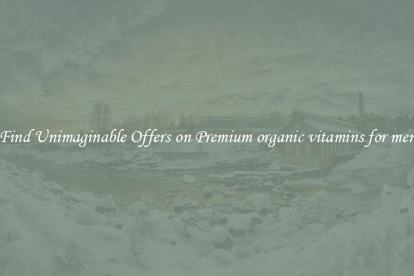 Find Unimaginable Offers on Premium organic vitamins for men