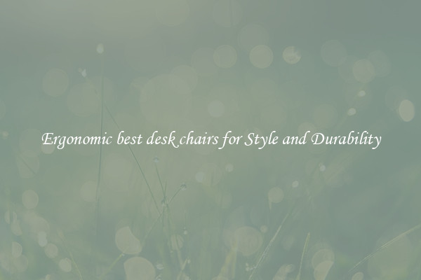 Ergonomic best desk chairs for Style and Durability