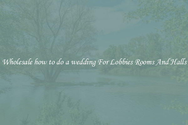 Wholesale how to do a wedding For Lobbies Rooms And Halls