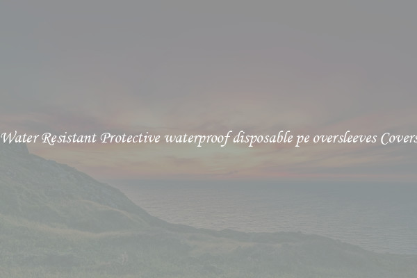 Water Resistant Protective waterproof disposable pe oversleeves Covers