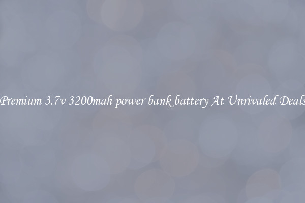 Premium 3.7v 3200mah power bank battery At Unrivaled Deals