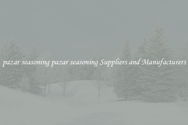 pazar seasoning pazar seasoning Suppliers and Manufacturers