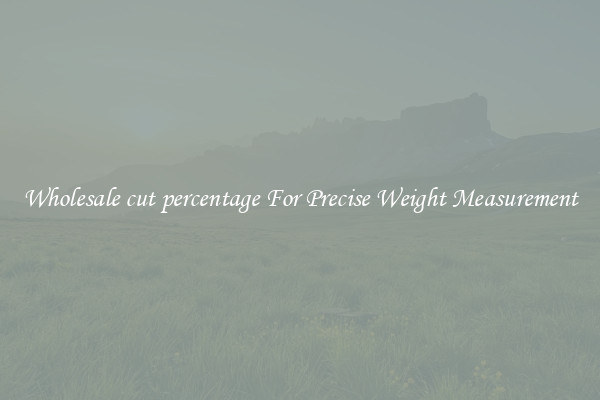 Wholesale cut percentage For Precise Weight Measurement
